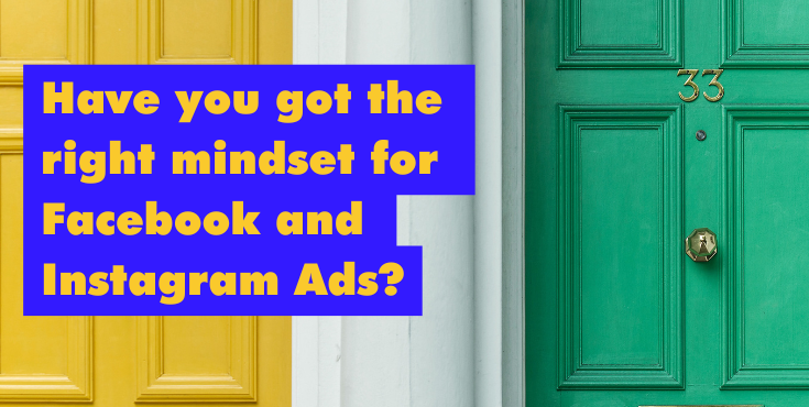 Read more about the article Have you got the right mindset for Facebook and Instagram Ads?